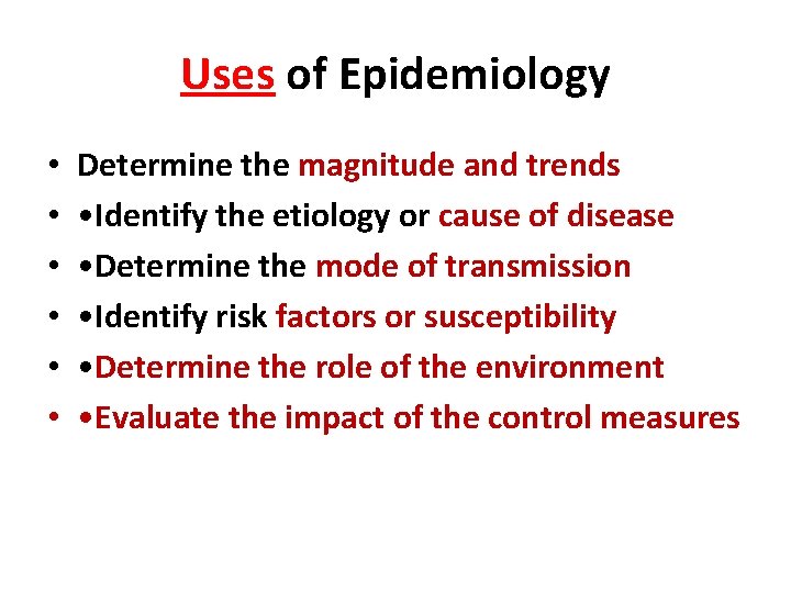 Uses of Epidemiology • • • Determine the magnitude and trends • Identify the