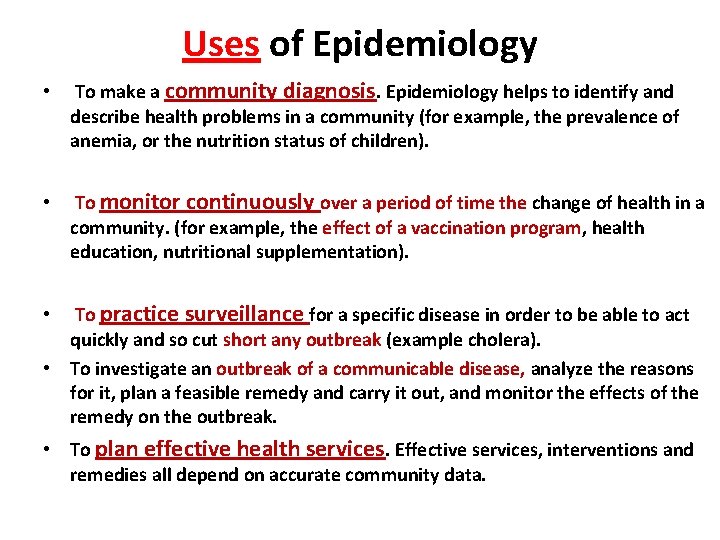 Uses of Epidemiology • To make a community diagnosis. Epidemiology helps to identify and