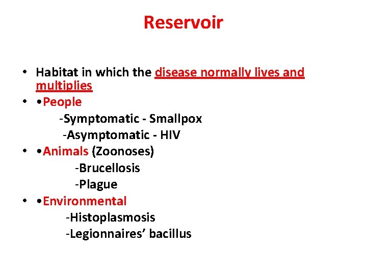 Reservoir • Habitat in which the disease normally lives and multiplies • • People