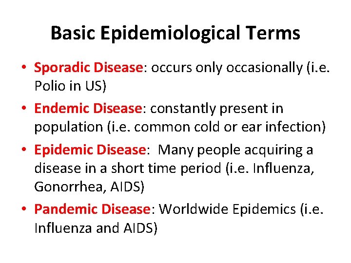 Basic Epidemiological Terms • Sporadic Disease: occurs only occasionally (i. e. Polio in US)