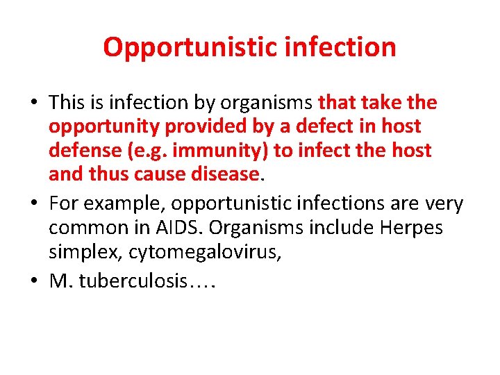 Opportunistic infection • This is infection by organisms that take the opportunity provided by