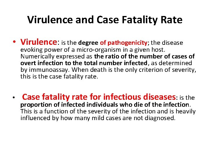 Virulence and Case Fatality Rate • Virulence: is the degree of pathogenicity; the disease