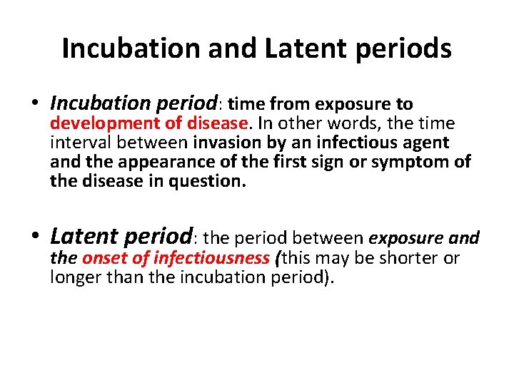 Incubation and Latent periods • Incubation period: time from exposure to development of disease.