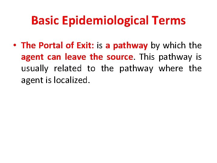 Basic Epidemiological Terms • The Portal of Exit: is a pathway by which the