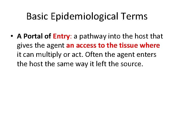 Basic Epidemiological Terms • A Portal of Entry: a pathway into the host that