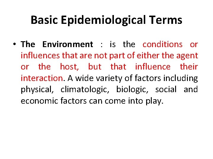 Basic Epidemiological Terms • The Environment : is the conditions or influences that are