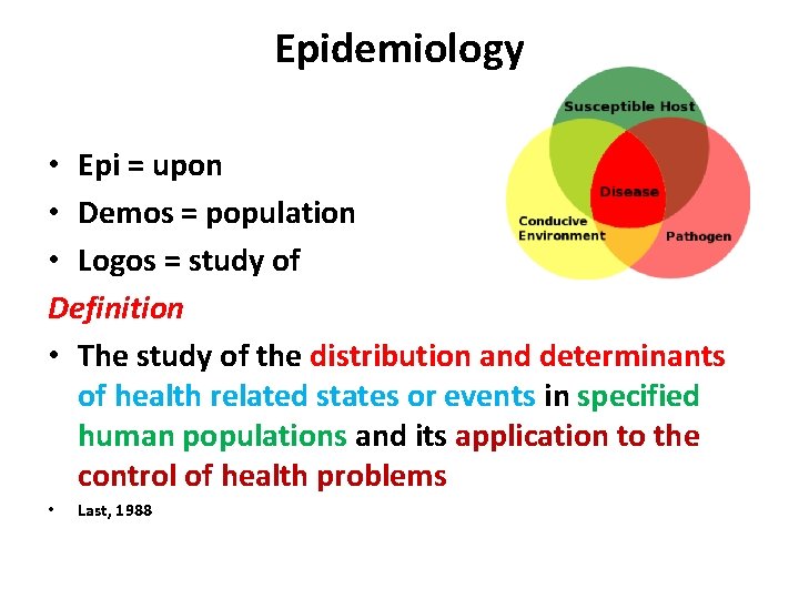 Epidemiology • Epi = upon • Demos = population • Logos = study of