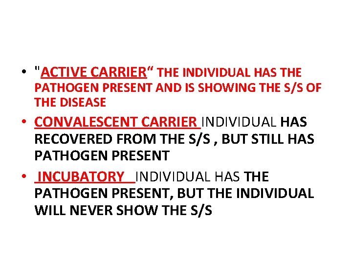  • "ACTIVE CARRIER“ THE INDIVIDUAL HAS THE PATHOGEN PRESENT AND IS SHOWING THE