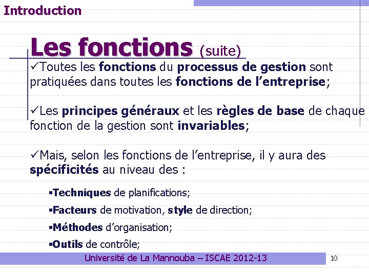 Introduction Les fonctions (suite) üToutes les fonctions du processus de gestion sont pratiquées dans