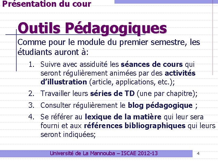 Présentation du cour Outils Pédagogiques Comme pour le module du premier semestre, les étudiants