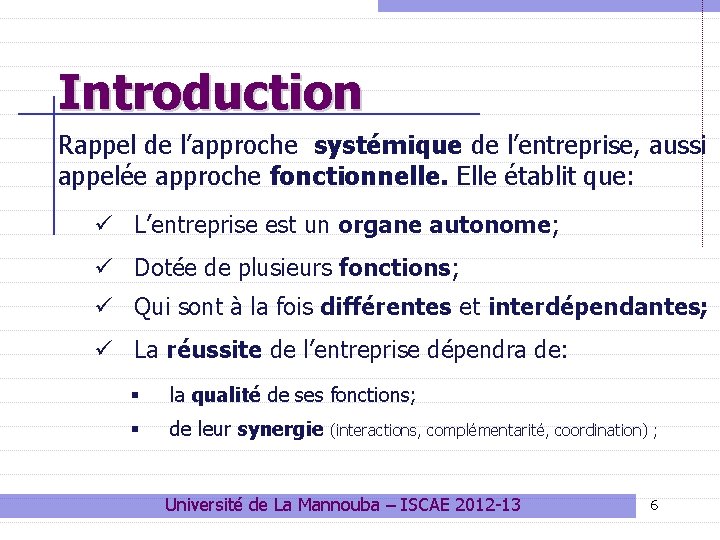 Introduction Rappel de l’approche systémique de l’entreprise, aussi appelée approche fonctionnelle. Elle établit que: