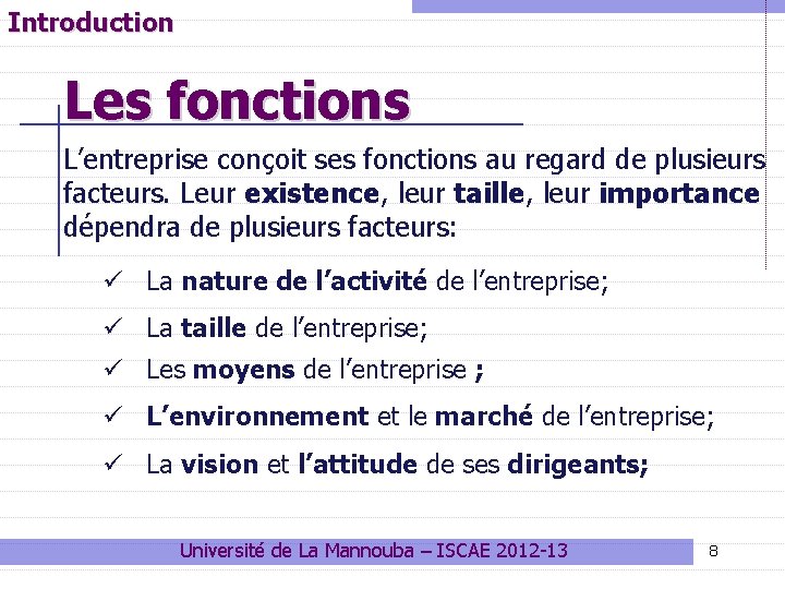 Introduction Les fonctions L’entreprise conçoit ses fonctions au regard de plusieurs facteurs. Leur existence,