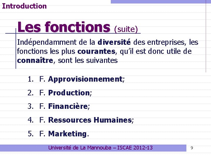 Introduction Les fonctions (suite) Indépendamment de la diversité des entreprises, les fonctions les plus