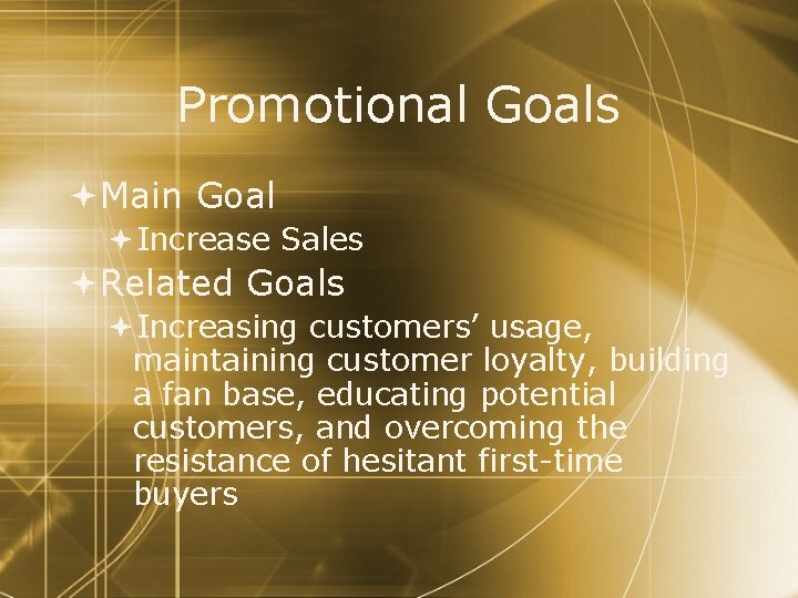 Promotional Goals Main Goal Increase Sales Related Goals Increasing customers’ usage, maintaining customer loyalty,
