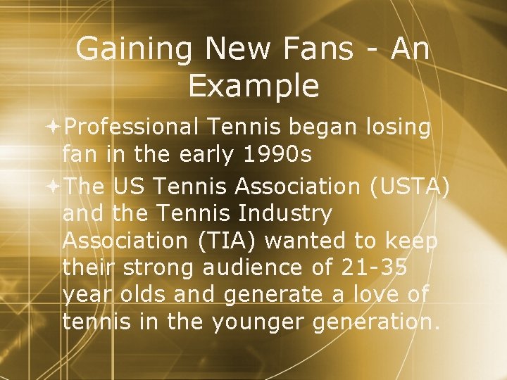 Gaining New Fans - An Example Professional Tennis began losing fan in the early