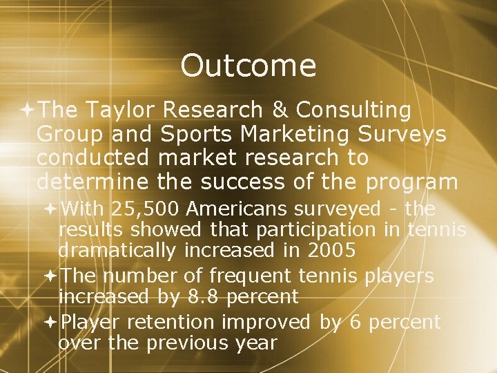 Outcome The Taylor Research & Consulting Group and Sports Marketing Surveys conducted market research