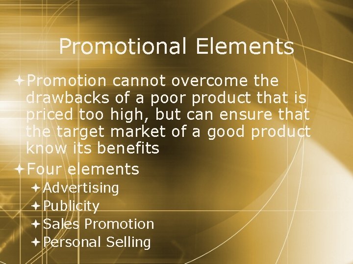Promotional Elements Promotion cannot overcome the drawbacks of a poor product that is priced