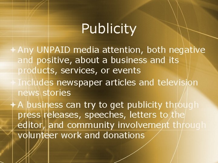 Publicity Any UNPAID media attention, both negative and positive, about a business and its