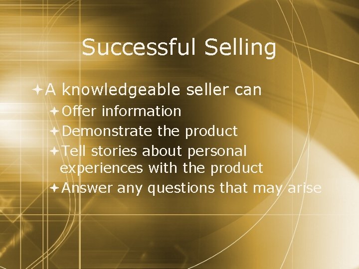 Successful Selling A knowledgeable seller can Offer information Demonstrate the product Tell stories about