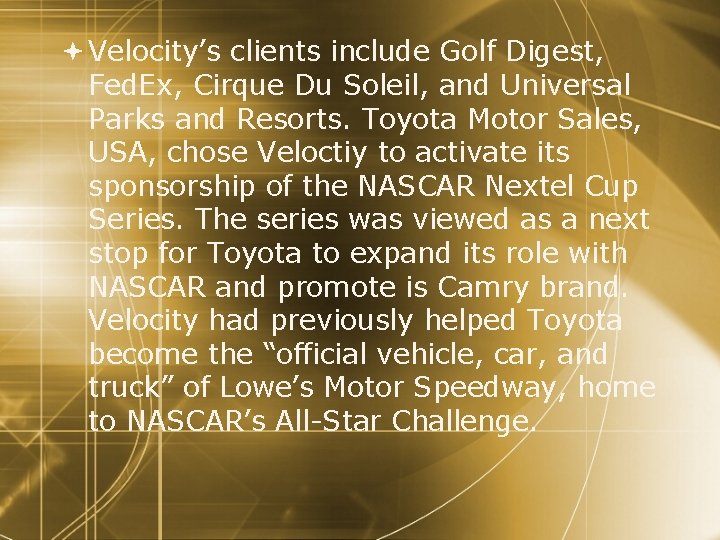  Velocity’s clients include Golf Digest, Fed. Ex, Cirque Du Soleil, and Universal Parks