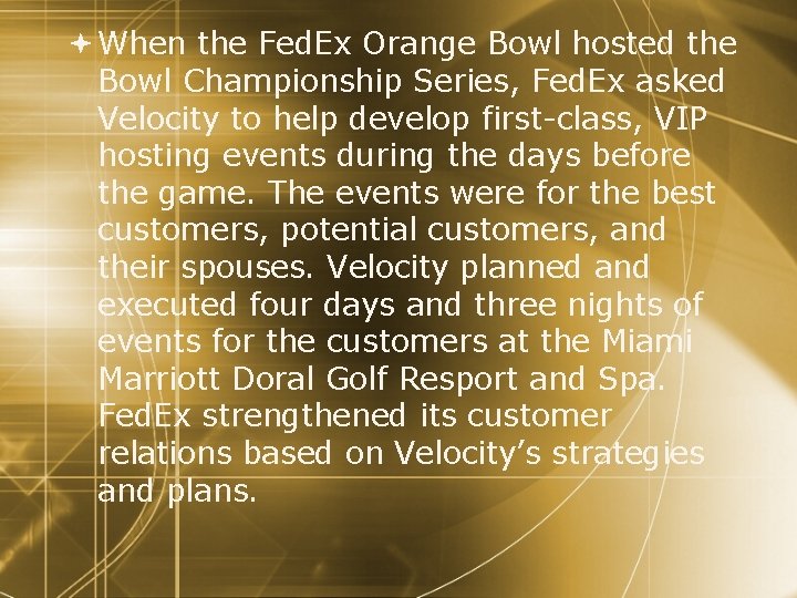  When the Fed. Ex Orange Bowl hosted the Bowl Championship Series, Fed. Ex