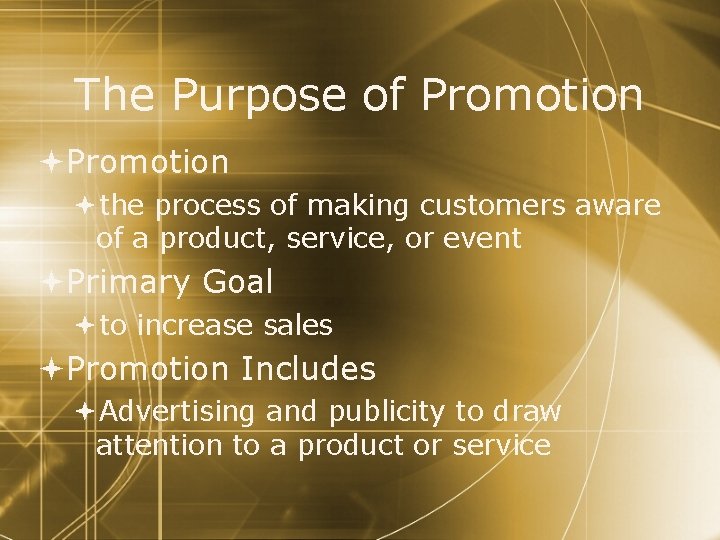 The Purpose of Promotion the process of making customers aware of a product, service,