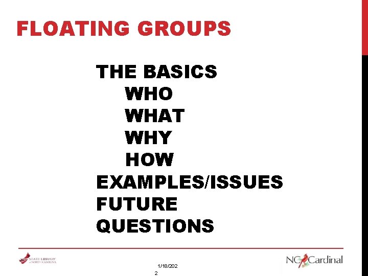 FLOATING GROUPS THE BASICS WHO WHAT WHY HOW EXAMPLES/ISSUES FUTURE QUESTIONS 1/18/202 2 