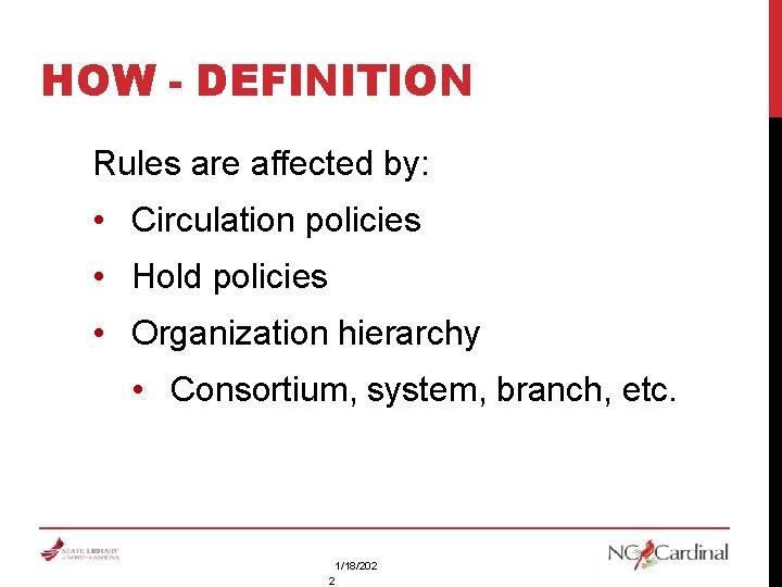 HOW - DEFINITION Rules are affected by: • Circulation policies • Hold policies •