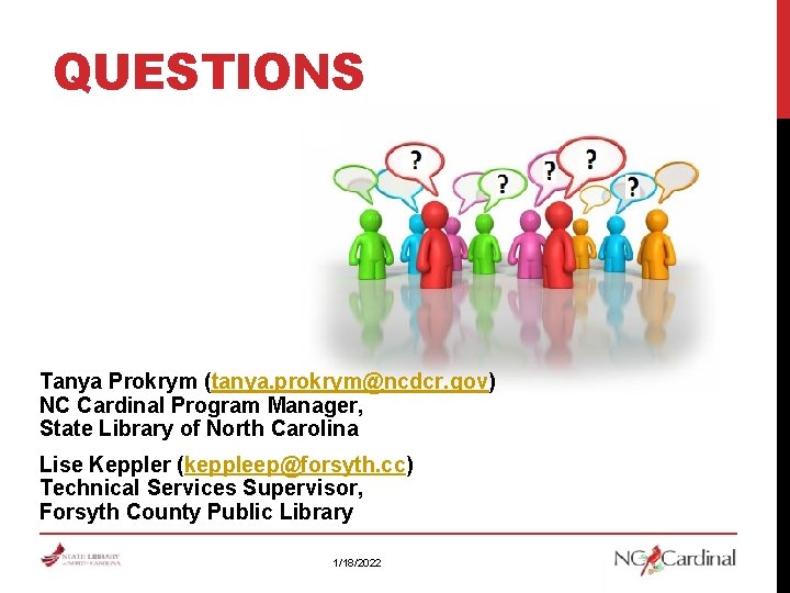 QUESTIONS Tanya Prokrym (tanya. prokrym@ncdcr. gov) NC Cardinal Program Manager, State Library of North