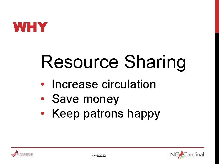 WHY Resource Sharing • Increase circulation • Save money • Keep patrons happy 1/18/2022