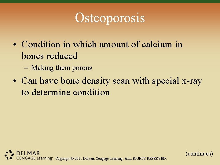 Osteoporosis • Condition in which amount of calcium in bones reduced – Making them