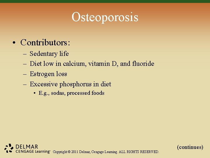 Osteoporosis • Contributors: – – Sedentary life Diet low in calcium, vitamin D, and