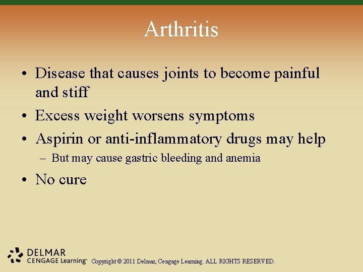 Arthritis • Disease that causes joints to become painful and stiff • Excess weight
