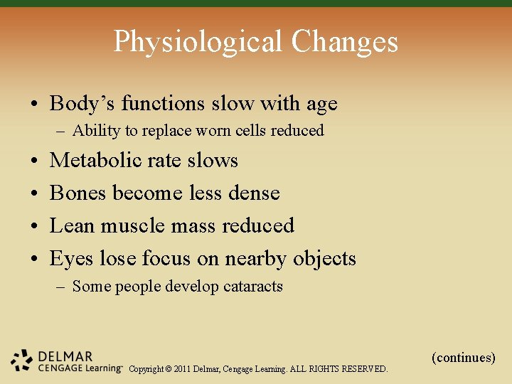 Physiological Changes • Body’s functions slow with age – Ability to replace worn cells