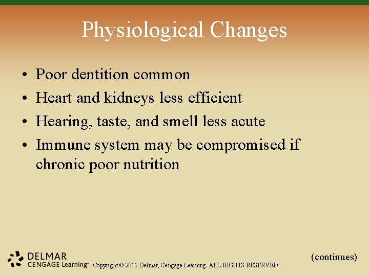 Physiological Changes • • Poor dentition common Heart and kidneys less efficient Hearing, taste,