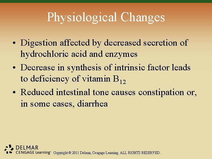 Physiological Changes • Digestion affected by decreased secretion of hydrochloric acid and enzymes •