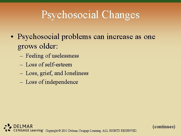 Psychosocial Changes • Psychosocial problems can increase as one grows older: – – Feeling