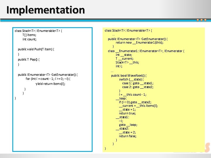 Implementation class Stack<T>: IEnumerable<T> { T[] items; int count; public void Push(T item) {