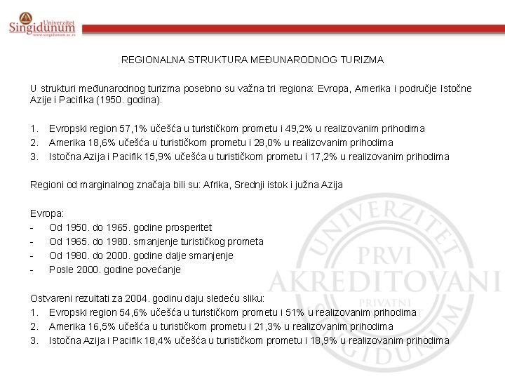 REGIONALNA STRUKTURA MEĐUNARODNOG TURIZMA U strukturi međunarodnog turizma posebno su važna tri regiona: Evropa,