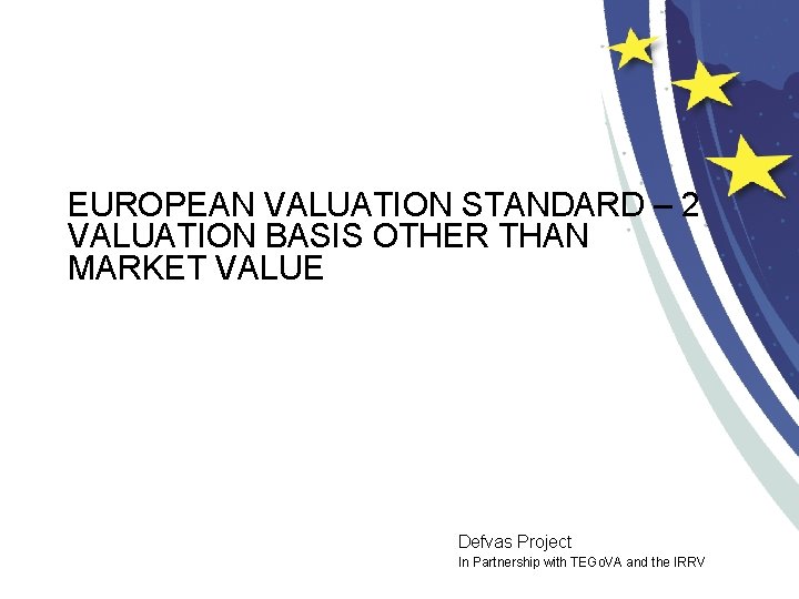 EUROPEAN VALUATION STANDARD – 2 VALUATION BASIS OTHER THAN MARKET VALUE Defvas Project In