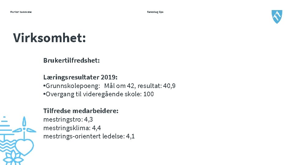 Marker kommune Rømskog Spa Virksomhet: Brukertilfredshet: Læringsresultater 2019: • Grunnskolepoeng: Mål om 42, resultat: