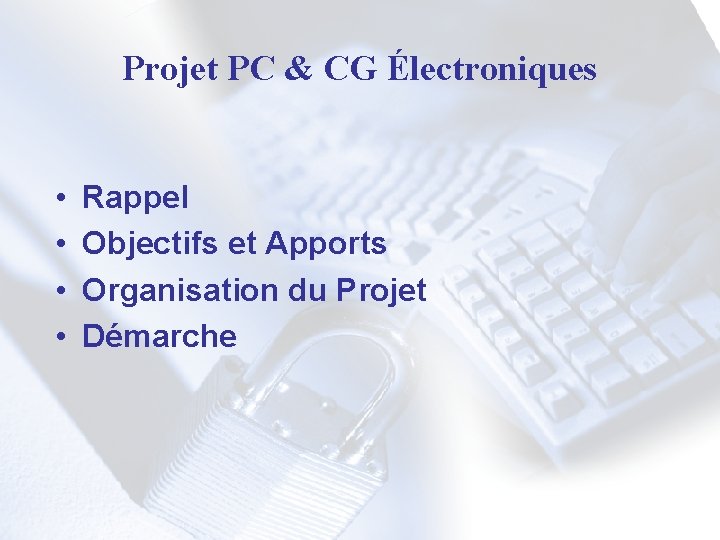 Projet PC & CG Électroniques • • Rappel Objectifs et Apports Organisation du Projet