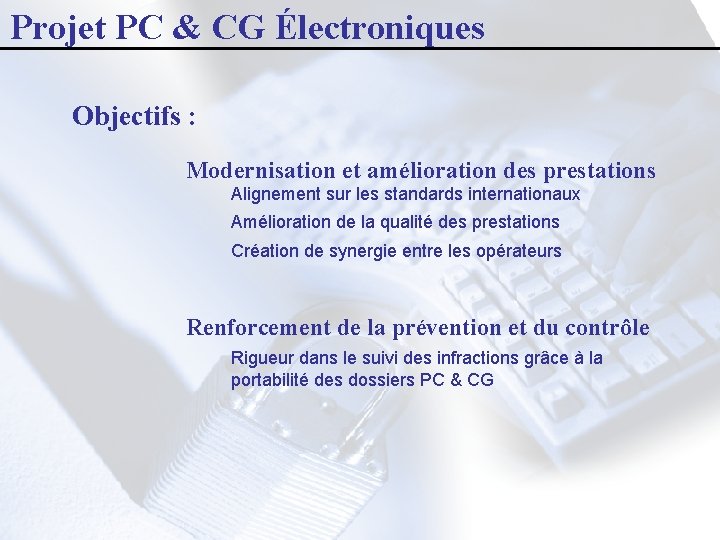 Projet PC & CG Électroniques Objectifs : Modernisation et amélioration des prestations Alignement sur