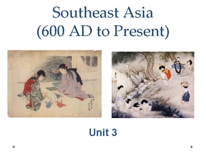 Southeast Asia (600 AD to Present) Unit 3 