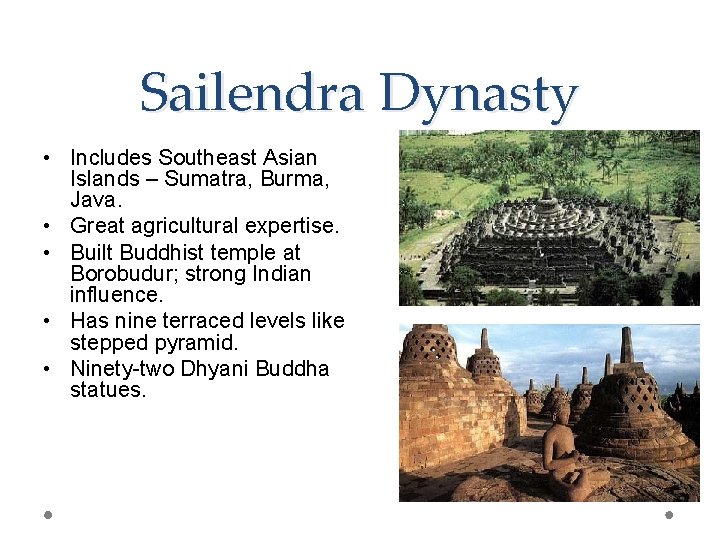 Sailendra Dynasty • Includes Southeast Asian Islands – Sumatra, Burma, Java. • Great agricultural