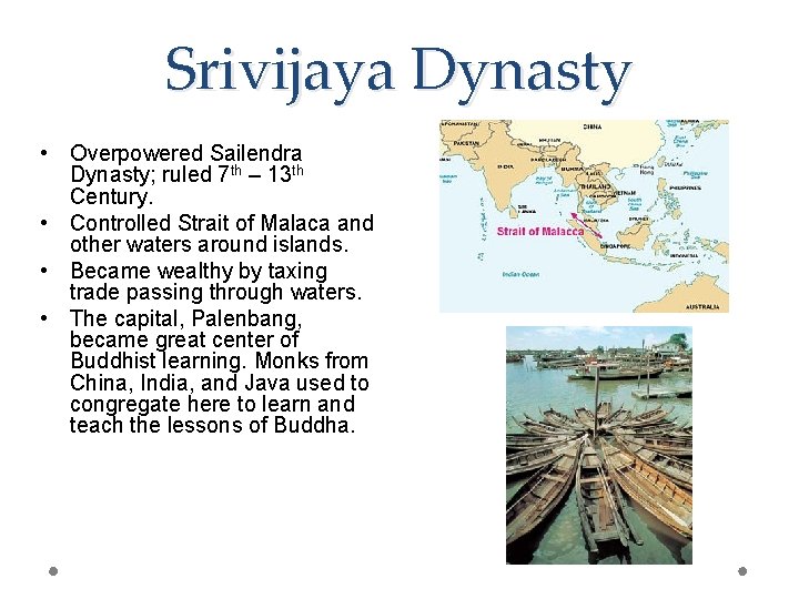 Srivijaya Dynasty • Overpowered Sailendra Dynasty; ruled 7 th – 13 th Century. •