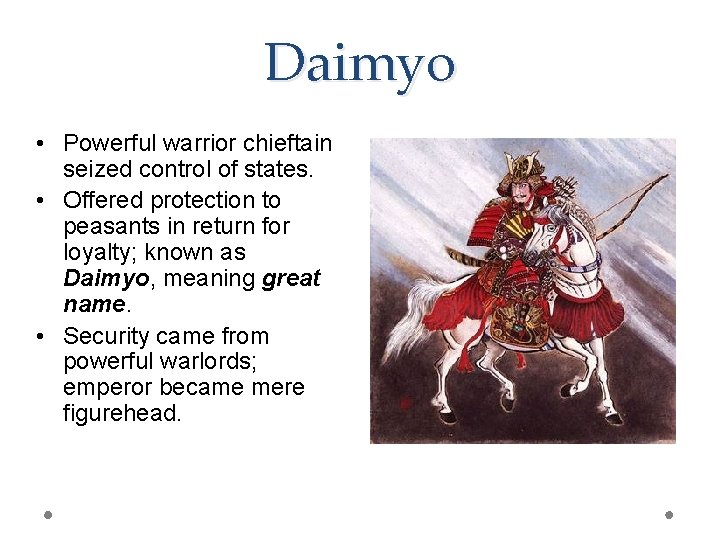 Daimyo • Powerful warrior chieftain seized control of states. • Offered protection to peasants