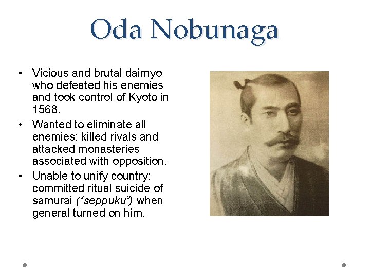 Oda Nobunaga • Vicious and brutal daimyo who defeated his enemies and took control