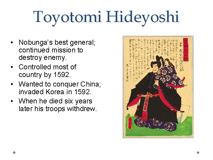 Toyotomi Hideyoshi • Nobunga’s best general; continued mission to destroy enemy. • Controlled most