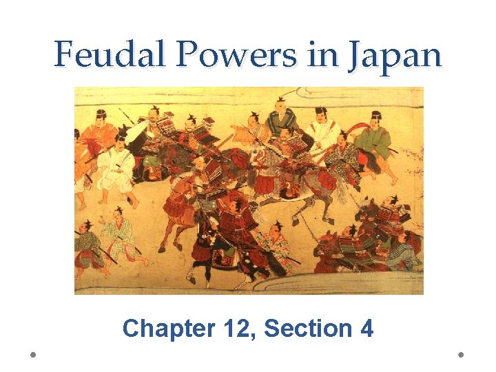 Feudal Powers in Japan Chapter 12, Section 4 